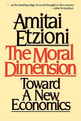Moral Dimension: Toward a New Economics - Etzioni, Amitai