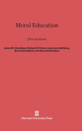 Moral Education: Five Lectures - Sizer, Nancy F (Introduction by), and Sizer, Theodore R (Introduction by), and Gustafson, James M (Contributions by)