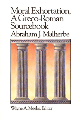 Moral Exhortation: A Greco-Roman Sourcebook - Malherbe, Abraham J