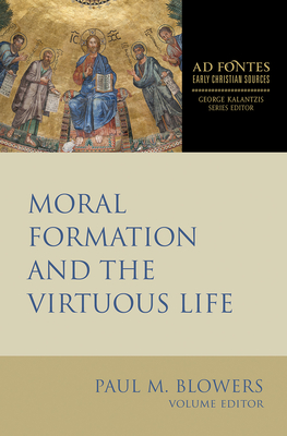 Moral Formation and the Virtuous Life - Blowers, Paul M (Editor), and Kalantzis, George (Editor)