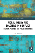 Moral Injury and Soldiers in Conflict: Political Practices and Public Perceptions