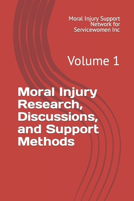 Moral Injury Research, Discussions, and Support Methods: Volume 1 - Watson, Susan (Editor), and Roberts, Daniel L (Editor), and For Servicewomen Inc, Moral Injury Suppo