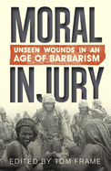 Moral Injury: Unseen Wounds in an Age of Barbarism