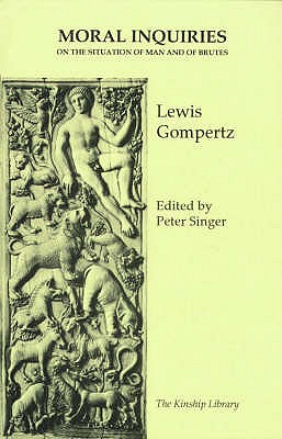 Moral Inquiries on the Situation of Man and of Brutes - Gompertz, Lewis, and Singer, Peter (Introduction by)