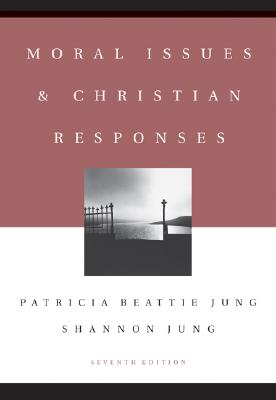 Moral Issues and Christian Responses - Jung, Patricia Beattie, Ph.D., and Jung, Shannon