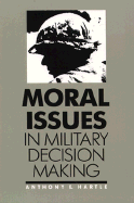 Moral Issues in Military Decision Making - Hartle, Anthony E, PH D