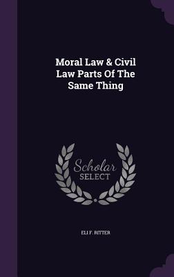 Moral Law & Civil Law Parts Of The Same Thing - Ritter, Eli F