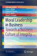 Moral Leadership in Business: Towards a Business Culture of Integrity