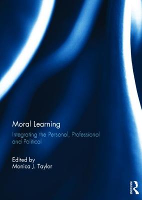 Moral Learning: Integrating the Personal, Professional and Political - Taylor, Monica (Editor)