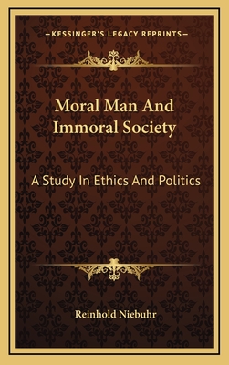 Moral Man And Immoral Society: A Study In Ethics And Politics - Niebuhr, Reinhold