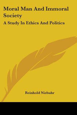 Moral Man And Immoral Society: A Study In Ethics And Politics - Niebuhr, Reinhold