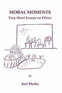 Moral Moments: Very Short Essays on Ethics