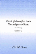 Moral Philosophy from Montaigne to Kant: Volume 2: An Anthology - Schneewind, Jerome B (Editor)