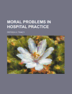 Moral Problems in Hospital Practice - Finney, Patrick A