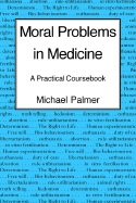 Moral Problems in Medicine: A Practical Coursebook