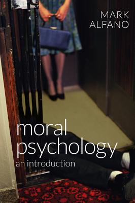 Moral Psychology: An Introduction - Alfano, Mark