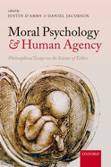 Moral Psychology and Human Agency: Philosophical Essays on the Science of Ethics