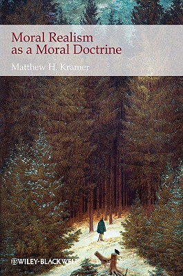 Moral Realism as a Moral Doctrine - Kramer, Matthew H