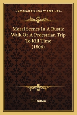 Moral Scenes in a Rustic Walk or a Pedestrian Trip to Kill Time (1806) - Dutton, R