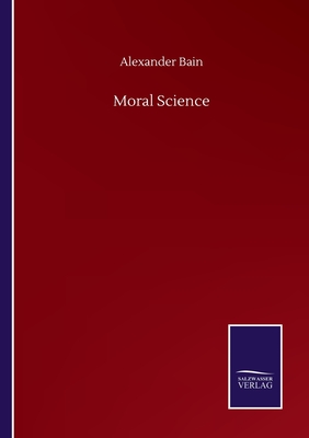 Moral Science - Bain, Alexander