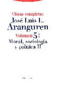 Moral Sociologia y Politica II . Volumen 5 - Aranguren, Jose Luis L