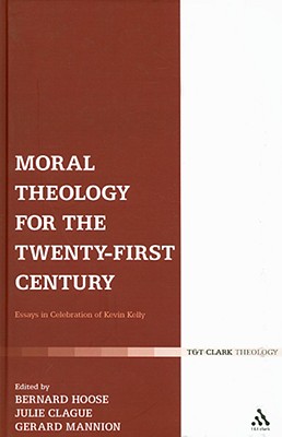 Moral Theology for the Twenty-First Century: Essays in Celebration of Kevin Kelly - Clague, Julie (Editor), and Hoose, Bernard, Dr. (Editor), and Mannion, Gerard (Editor)