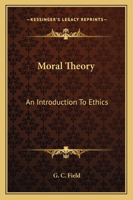 Moral Theory: An Introduction To Ethics - Field, G C