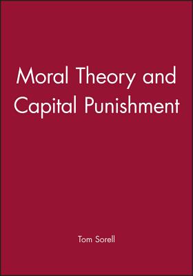 Moral Theory and Capital Punishment - Sorell, Tom