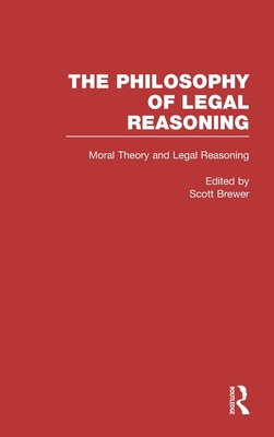 Moral Theory and Legal Reasoning - Brewer, Scott (Editor)