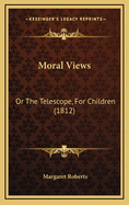 Moral Views: Or the Telescope, for Children (1812)