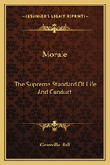Morale: The Supreme Standard of Life and Conduct