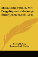 Moralische Fabeln, Mit Beygefugten Erklarungen Einer Jeden Fabel (1752)