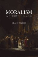 Moralism: A Study of a Vice