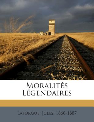 Moralites Legendaires - 1860-1887, Laforgue Jules