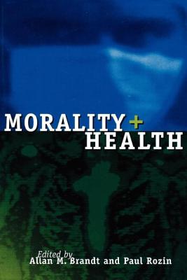 Morality and Health - Brandt, Allan M (Editor), and Rozin, Paul (Editor)