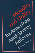 Morality and Utility in American Antislavery Reform
