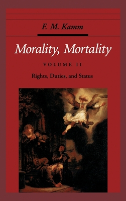 Morality, Mortality: Volume II: Rights, Duties, and Status - Kamm, Frances Myrna