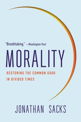 Morality: Restoring the Common Good in Divided Times - Sacks, Jonathan