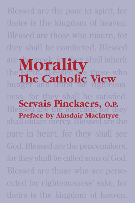 Morality: The Catholic View - Pinckaers, Servais O P