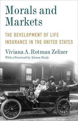 Morals and Markets: The Development of Life Insurance in the United States - Zelizer, Viviana A Rotman