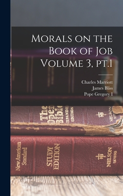 Morals on the Book of Job Volume 3, pt.1 - Bliss, James, and Marriott, Charles, and Gregory I, Pope