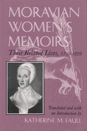 Moravian Women's Memoirs: Their Related Lives, 1750-1820