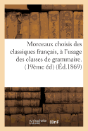 Morceaux Choisis Des Classiques Fran?ais, ? l'Usage Des Classes de Grammaire.: Recueillis Et Annot?s, Dix Neuvi?me ?dition. Classe de Sixi?me