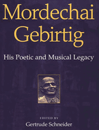 Mordechai Gebirtig: His Poetic and Musical Legacy