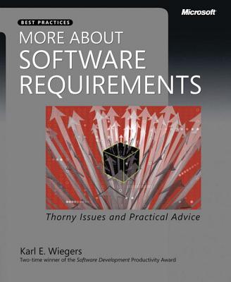 More about Software Requirements: Thorny Issues and Practical Advice - Wiegers, Karl