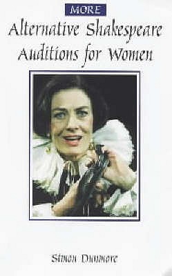 More Alternative Shakespeare Auditions for Women - Dunmore, Simon (Editor)