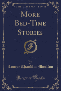 More Bed-Time Stories (Classic Reprint)