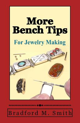 More Bench Tips for Jewelry Making: Proven Ways to Save Time and Improve Quality - Smith, Bradford M