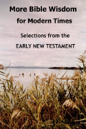 More Bible Wisdom for Modern Times: Selections from the Early New Testament