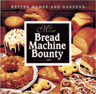 More Bread Machine Bounty - Better Homes and Gardens, and Hoxter, Gayle Shockey